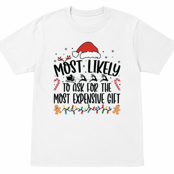 Most Likely To Ask for the Most Expensive Gift Shirt