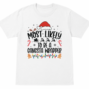 Most Likely To Be a Gangsta Wrapper Shirt
