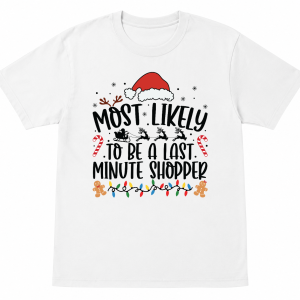 Most Likely To Be a Last Minute Shopper Shirt