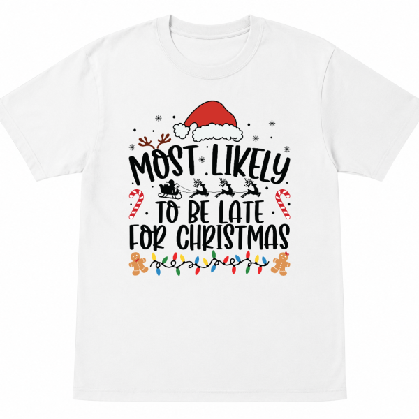 Most Likely To Be Late for Christmas Shirt