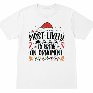 Most Likely To Break an Ornament Shirt