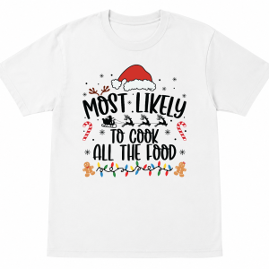 Most Likely To Cook All the Food Shirt