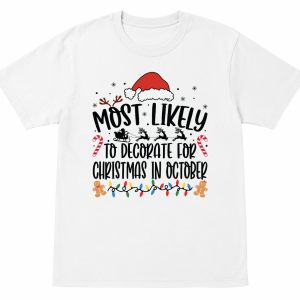 Most Likely To Decorate for Christmas in October Shirt
