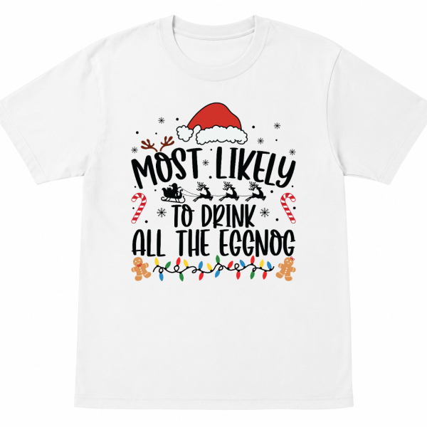 Most Likely To Drink All the Eggnog Shirt