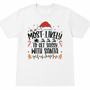 Most Likely To Get Sassy with Santa Shirt