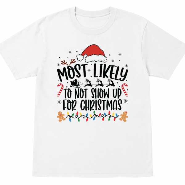 Most Likely To Not Show Up for Christmas Shirt