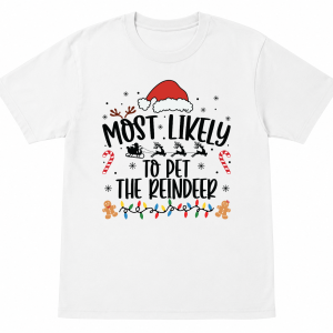 Most Likely To Pet the Reindeer Shirt