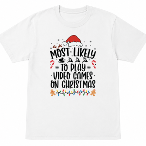Most Likely To Play Video Games on Christmas Shirt