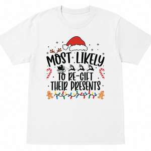 Most Likely To Regift Their Present Shirt