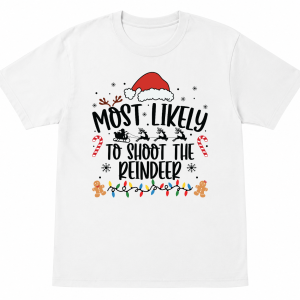 Most Likely To Shoot the Reindeer Shirt