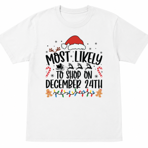 Most Likely To Shop on December 24 Shirt