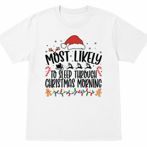Most Likely To Sleep Through Christmas Morning Shirt