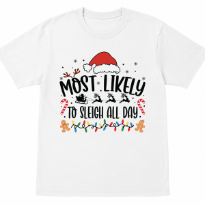 Most Likely To Sleigh All Day Shirt