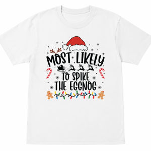 Most Likely To Spike the Eggnog Shirt