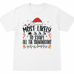 Most Likely To Start All the Shenanigans Shirt