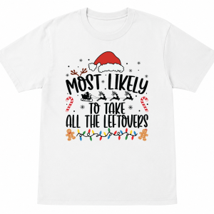 Most Likely To Take All the Leftovers Shirt