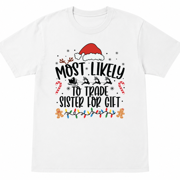 Most Likely To Trade Sister for Gift Shirt