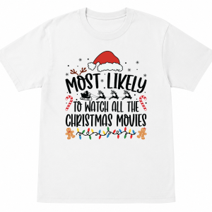 Most Likely To Watch All the Christmas Movies Shirt