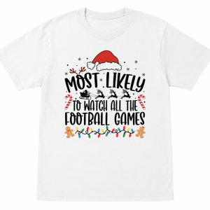 Most Likely To Watch All the Football Games Shirt