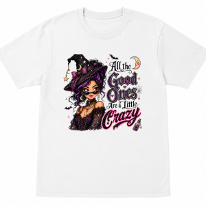 All the Good Ones Are a Little Crazy Witchy Shirt