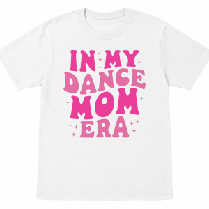 In My Dance Mom Era Shirt