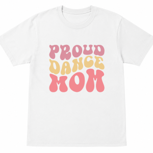 Proud Dance Mom Shirt