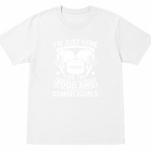 I'm Just Here for the Food and Commercials Shirt