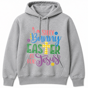 Silly Bunny Easter Is for Jesus Hoodie
