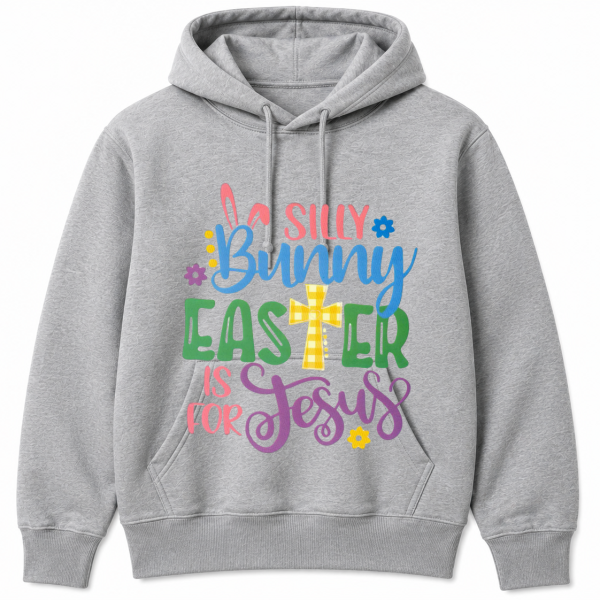 Silly Bunny Easter Is for Jesus Hoodie
