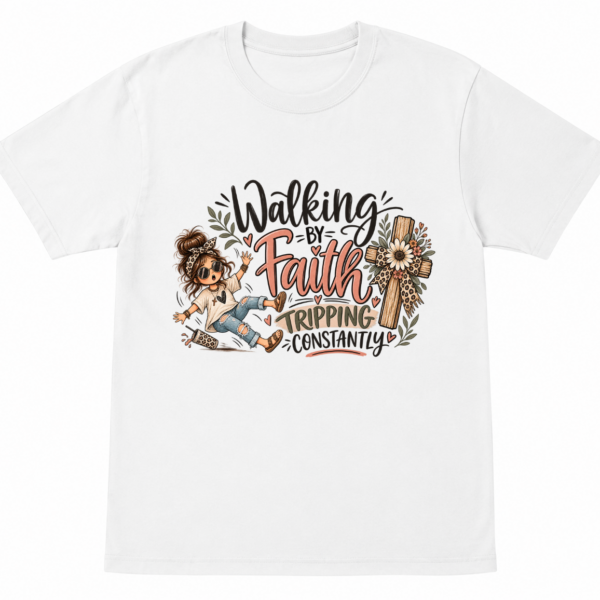 Walking By Faith Tripping Constantly - Boho Girl Shirt